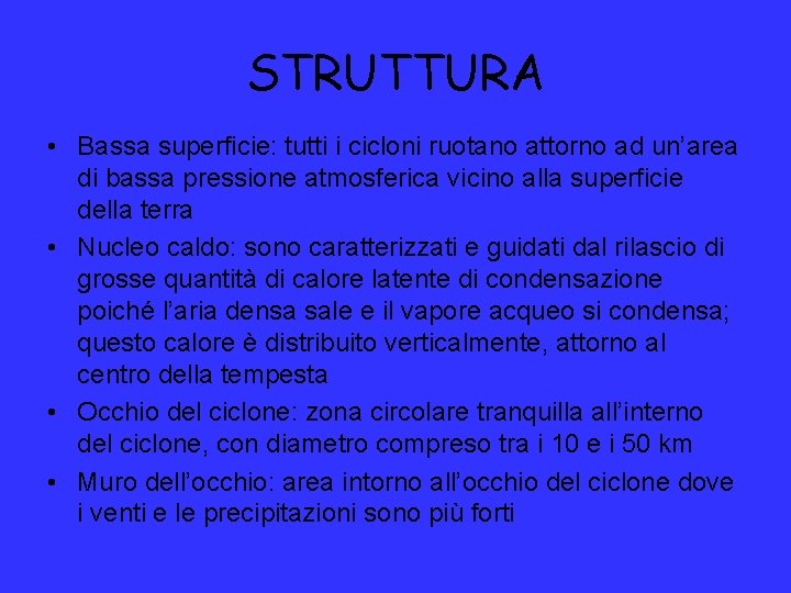 STRUTTURA • Bassa superficie: tutti i cicloni ruotano attorno ad un’area di bassa pressione STRUTTURA • Bassa superficie: tutti i cicloni ruotano attorno ad un’area di bassa pressione