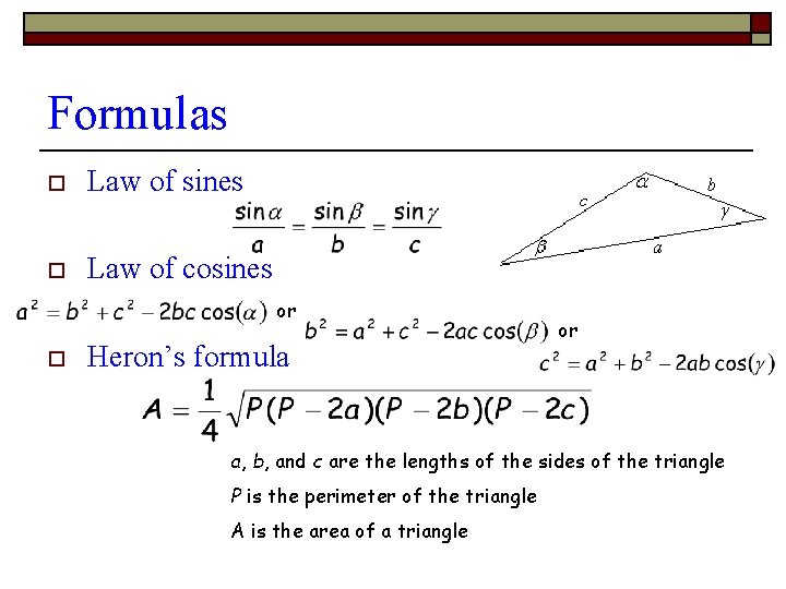 Formulas o Law of sines o Law of cosines or o Heron’s formula or