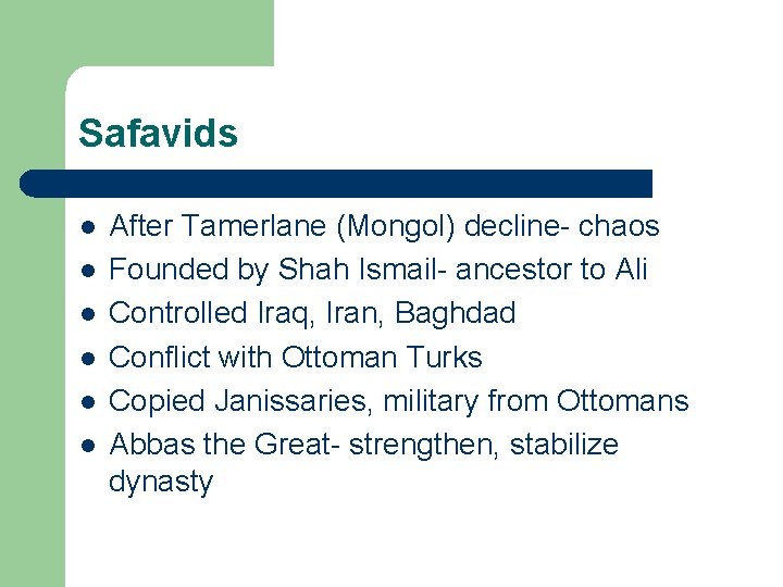 Safavids l l l After Tamerlane (Mongol) decline- chaos Founded by Shah Ismail- ancestor