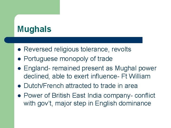 Mughals l l l Reversed religious tolerance, revolts Portuguese monopoly of trade England- remained