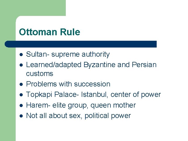 Ottoman Rule l l l Sultan- supreme authority Learned/adapted Byzantine and Persian customs Problems