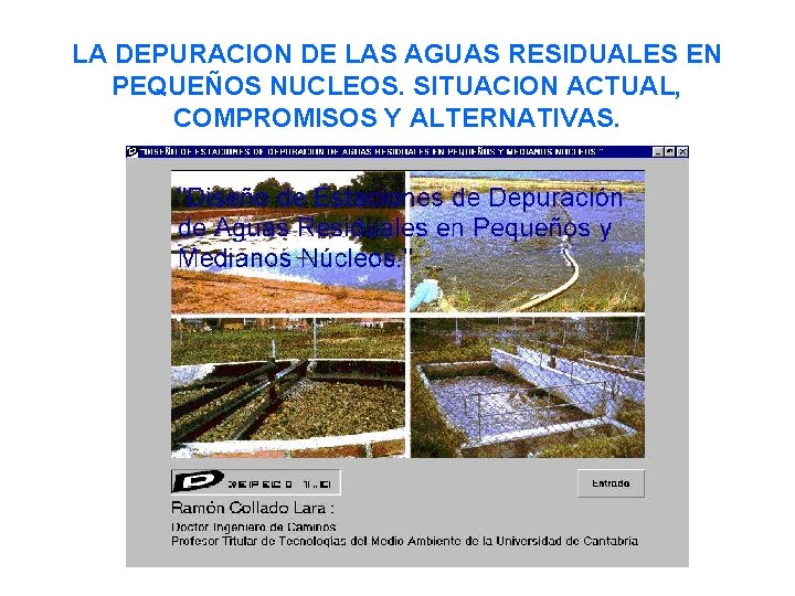 LA DEPURACION DE LAS AGUAS RESIDUALES EN PEQUEÑOS NUCLEOS. SITUACION ACTUAL, COMPROMISOS Y ALTERNATIVAS.