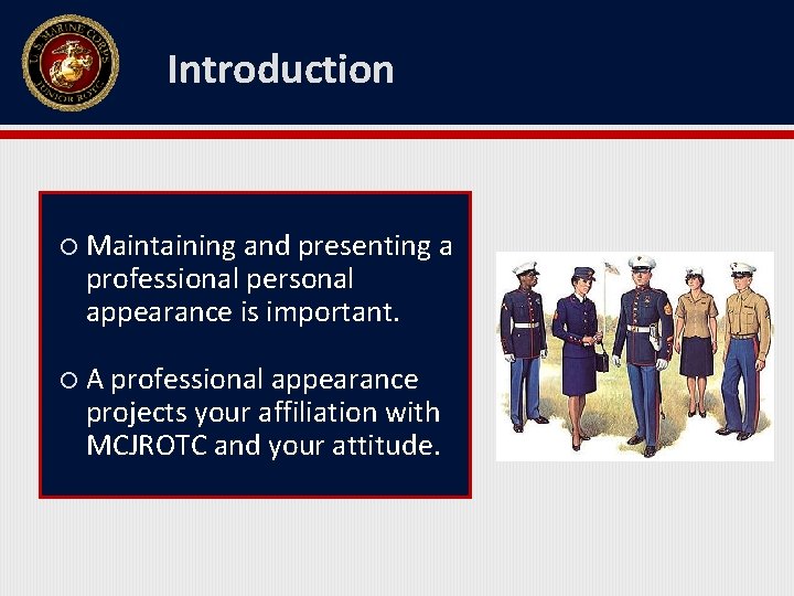 Introduction Maintaining and presenting a professional personal appearance is important. A professional appearance projects