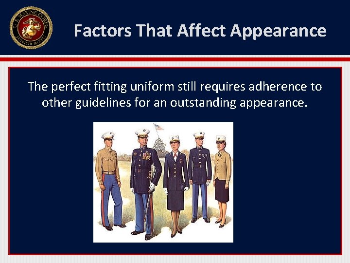 Factors That Affect Appearance The perfect fitting uniform still requires adherence to other guidelines