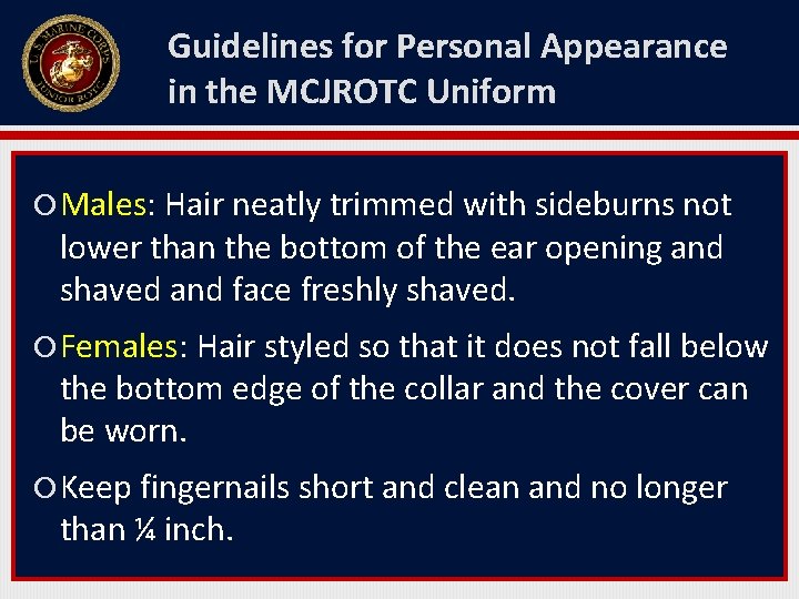 Guidelines for Personal Appearance in the MCJROTC Uniform Males: Hair neatly trimmed with sideburns