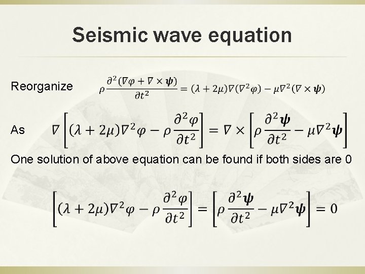 Seismic wave equation Reorganize As One solution of above equation can be found if