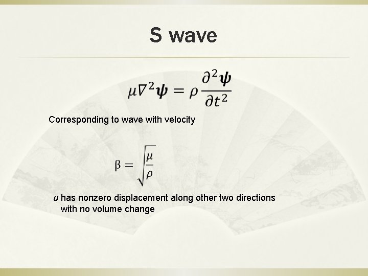 S wave Corresponding to wave with velocity u has nonzero displacement along other two