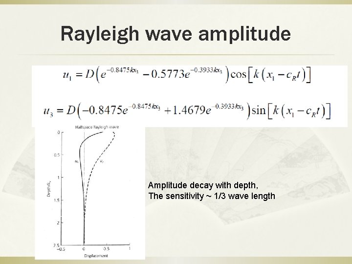 Rayleigh wave amplitude Amplitude decay with depth, The sensitivity ~ 1/3 wave length 