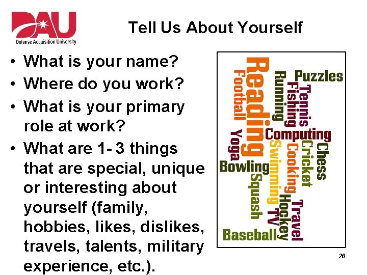 Tell Us About Yourself • What is your name? • Where do you work?
