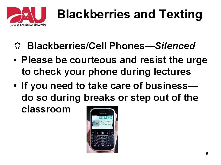 Blackberries and Texting R Blackberries/Cell Phones—Silenced • Please be courteous and resist the urge