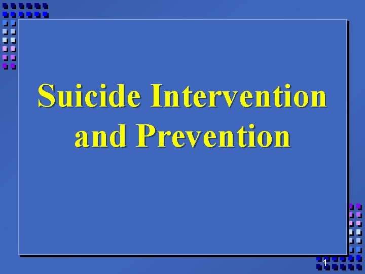 Suicide Intervention and Prevention 1 