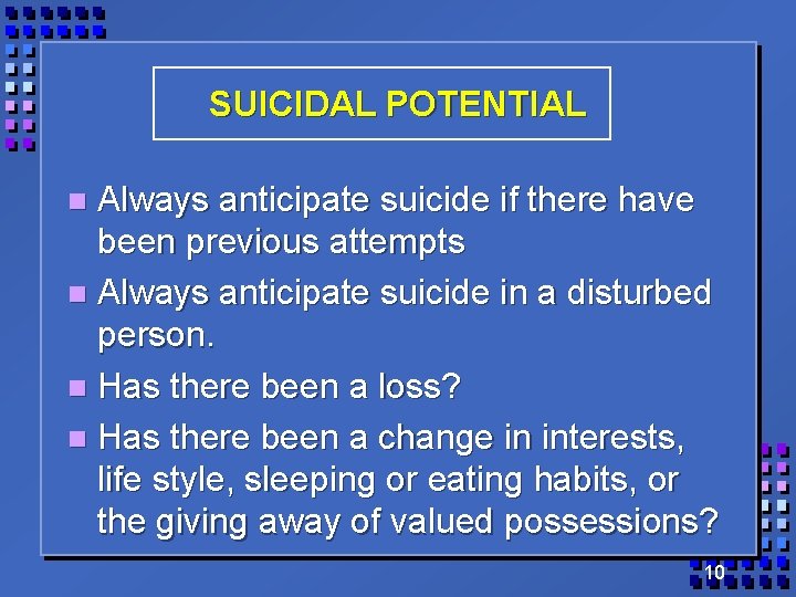 SUICIDAL POTENTIAL Always anticipate suicide if there have been previous attempts n Always anticipate