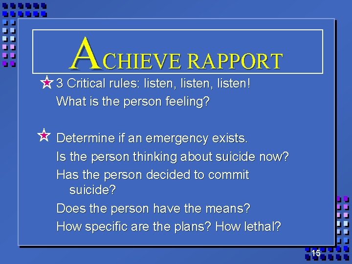 ACHIEVE RAPPORT 3 Critical rules: listen, listen! What is the person feeling? Determine if