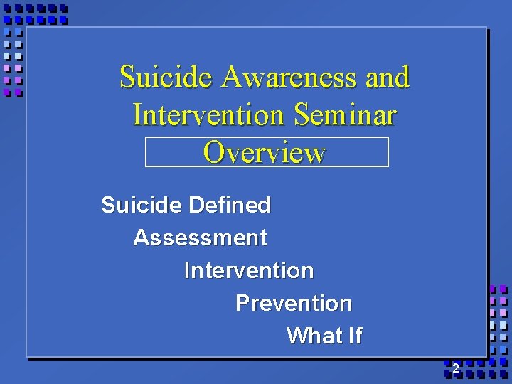 Suicide Awareness and Intervention Seminar Overview Suicide Defined Assessment Intervention Prevention What If 2
