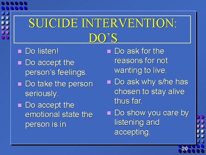 SUICIDE INTERVENTION: DO’S n n Do listen! Do accept the person’s feelings. Do take SUICIDE INTERVENTION: DO’S n n Do listen! Do accept the person’s feelings. Do take