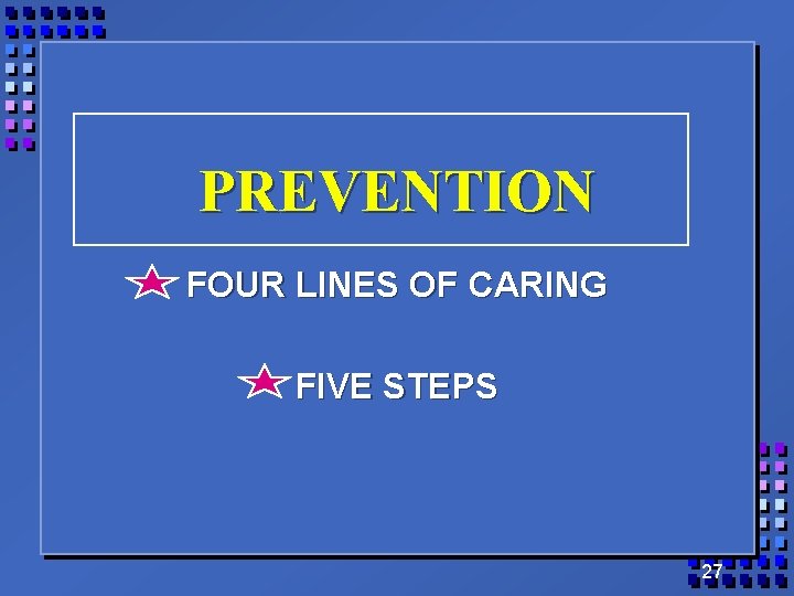 PREVENTION FOUR LINES OF CARING FIVE STEPS 27 