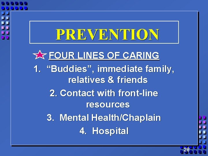 PREVENTION FOUR LINES OF CARING 1. “Buddies”, immediate family, relatives & friends 2. Contact