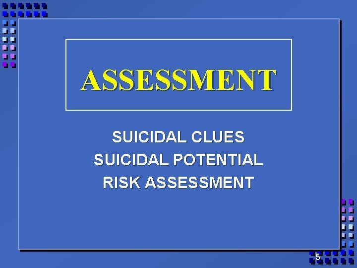 ASSESSMENT SUICIDAL CLUES SUICIDAL POTENTIAL RISK ASSESSMENT 5 