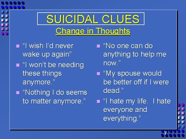 SUICIDAL CLUES Change in Thoughts n n n “I wish I’d never wake up