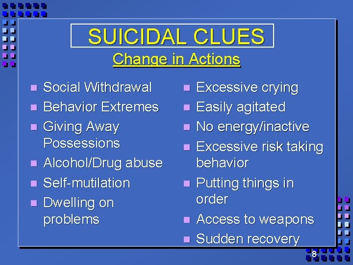 SUICIDAL CLUES Change in Actions n n n Social Withdrawal Behavior Extremes Giving Away