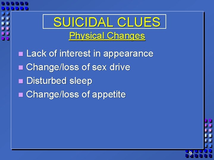 SUICIDAL CLUES Physical Changes Lack of interest in appearance n Change/loss of sex drive