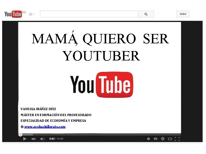 MAMÁ, QUIERO SER YOUTUBER VANESSA IBÁÑEZ DÍEZ MÁSTER EN FORMACIÓN DEL PROFESORADO ESPECIALIDAD DE