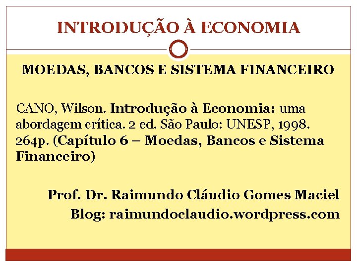 INTRODUÇÃO À ECONOMIA MOEDAS, BANCOS E SISTEMA FINANCEIRO CANO, Wilson. Introdução à Economia: uma