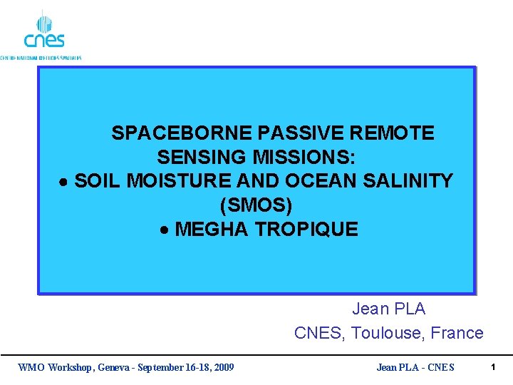 SPACEBORNE PASSIVE REMOTE SENSING MISSIONS: SOIL MOISTURE AND OCEAN SALINITY (SMOS) MEGHA TROPIQUE Jean