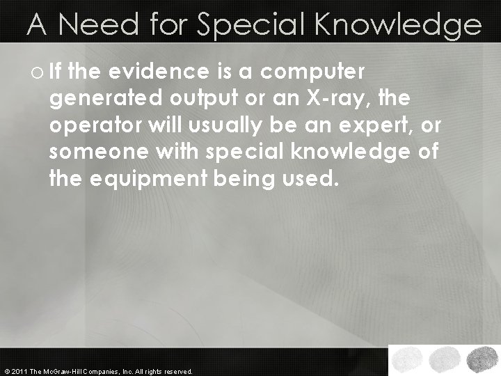 A Need for Special Knowledge o If the evidence is a computer generated output A Need for Special Knowledge o If the evidence is a computer generated output