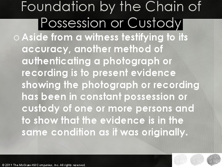 Foundation by the Chain of Possession or Custody o Aside from a witness testifying Foundation by the Chain of Possession or Custody o Aside from a witness testifying