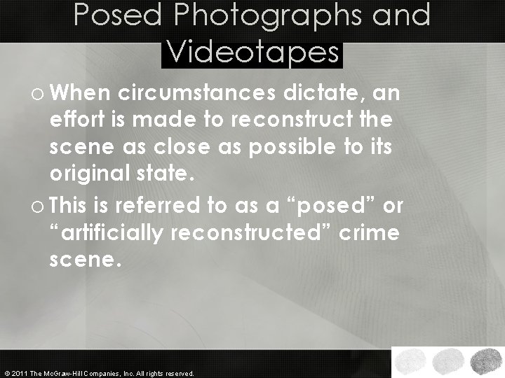Posed Photographs and Videotapes o When circumstances dictate, an effort is made to reconstruct Posed Photographs and Videotapes o When circumstances dictate, an effort is made to reconstruct