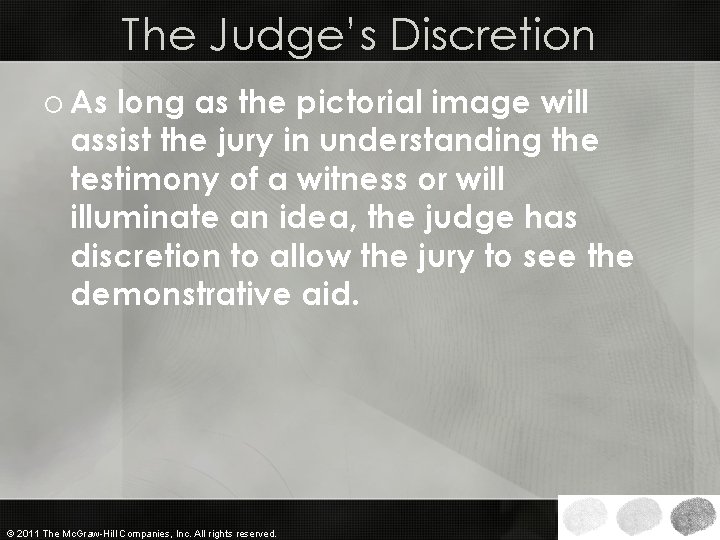 The Judge’s Discretion o As long as the pictorial image will assist the jury The Judge’s Discretion o As long as the pictorial image will assist the jury