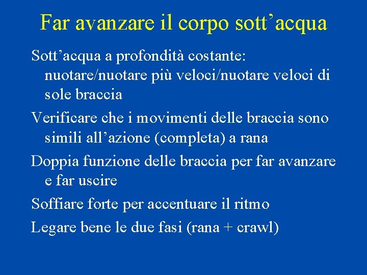 Far avanzare il corpo sott’acqua Sott’acqua a profondità costante: nuotare/nuotare più veloci/nuotare veloci di