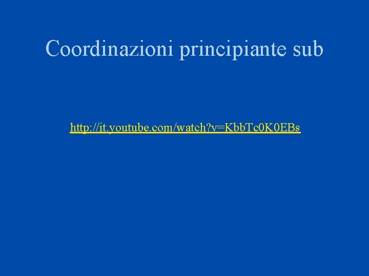 Coordinazioni principiante sub http: //it. youtube. com/watch? v=Kbb. Tc 0 K 0 EBs 