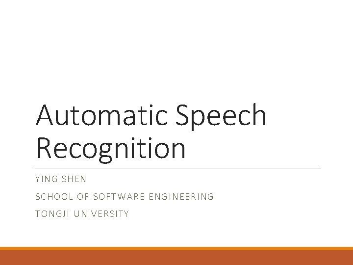 Automatic Speech Recognition YI NG SHE N SCHOOL OF S OFTWARE EN GINEERING TO