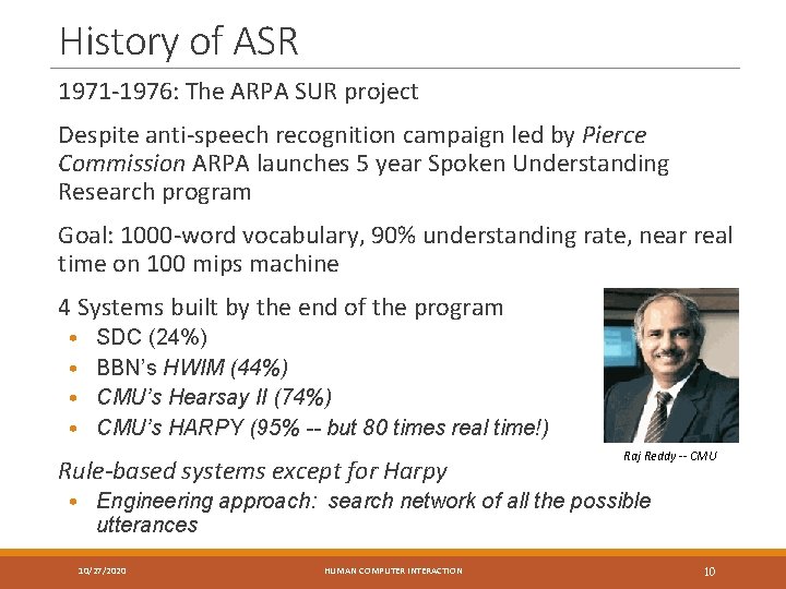 History of ASR 1971 -1976: The ARPA SUR project Despite anti-speech recognition campaign led