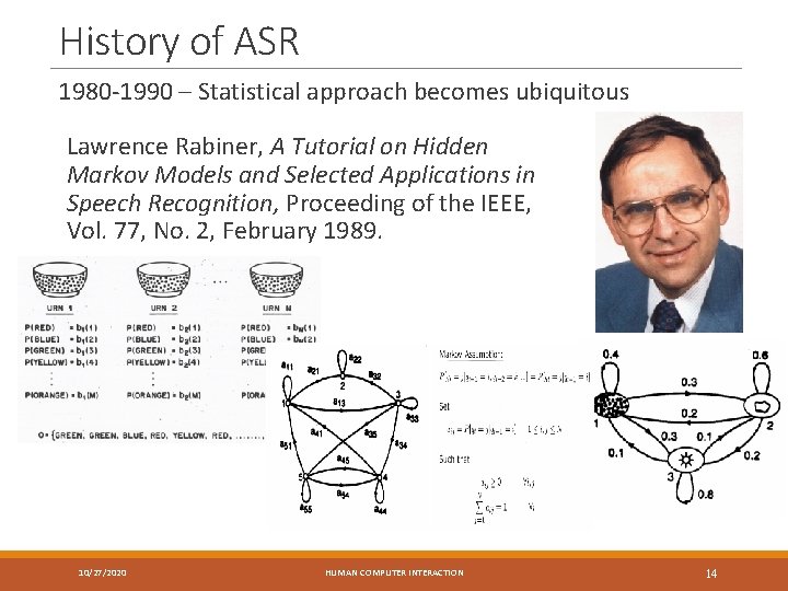 History of ASR 1980 -1990 – Statistical approach becomes ubiquitous Lawrence Rabiner, A Tutorial