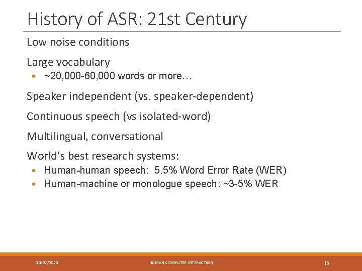 History of ASR: 21 st Century Low noise conditions Large vocabulary • ~20, 000