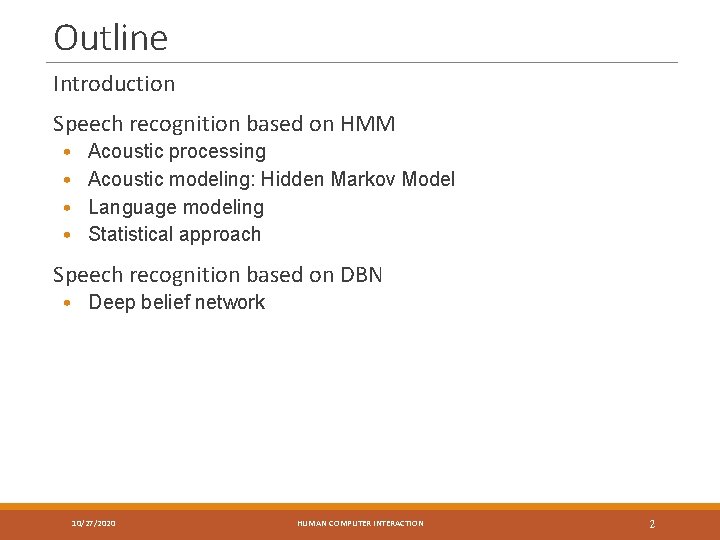 Outline Introduction Speech recognition based on HMM • • Acoustic processing Acoustic modeling: Hidden