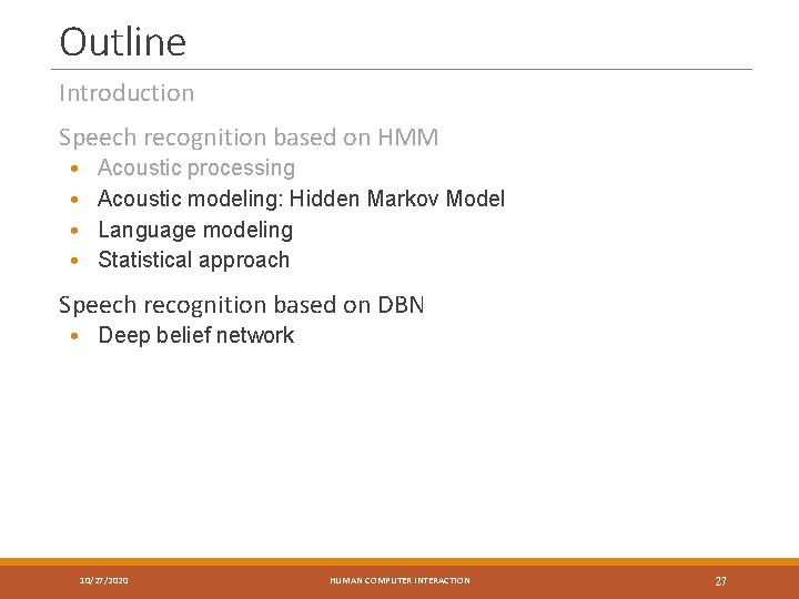 Outline Introduction Speech recognition based on HMM • • Acoustic processing Acoustic modeling: Hidden