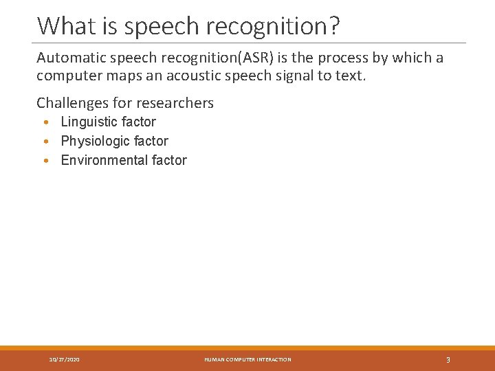 What is speech recognition? Automatic speech recognition(ASR) is the process by which a computer
