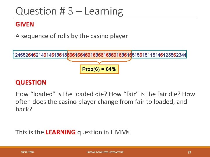 Question # 3 – Learning GIVEN A sequence of rolls by the casino player