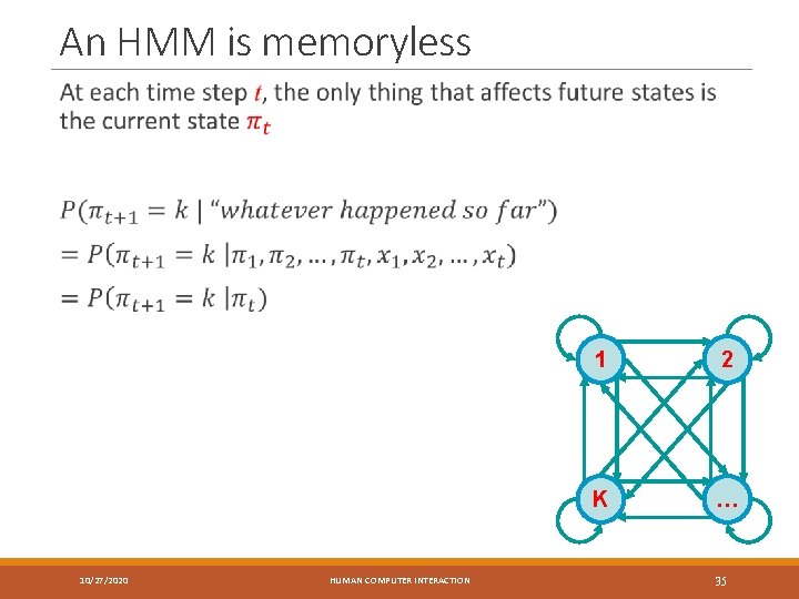 An HMM is memoryless 10/27/2020 HUMAN COMPUTER INTERACTION 1 2 K … 35 