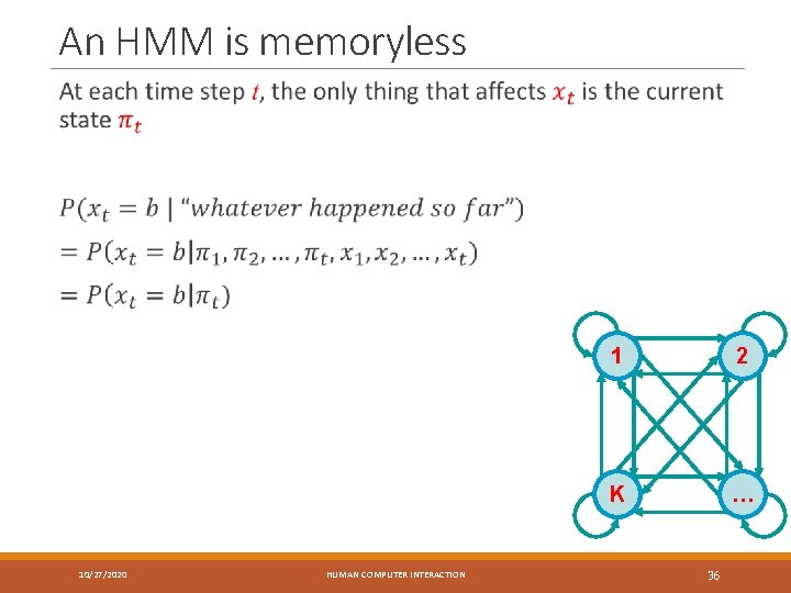 An HMM is memoryless 10/27/2020 HUMAN COMPUTER INTERACTION 1 2 K … 36 