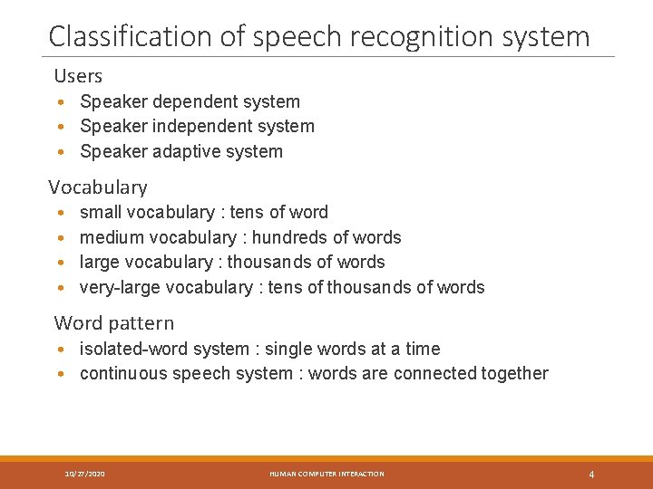 Classification of speech recognition system Users • Speaker dependent system • Speaker independent system