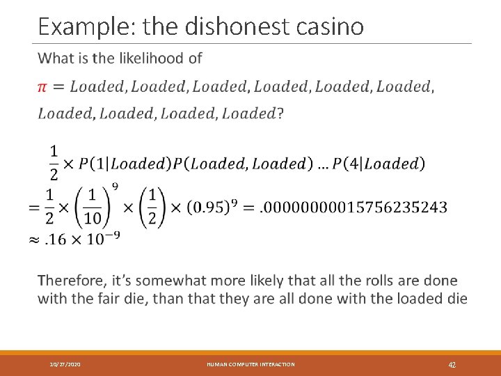 Example: the dishonest casino 10/27/2020 HUMAN COMPUTER INTERACTION 42 