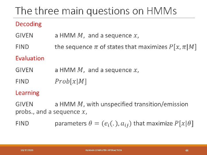The three main questions on HMMs 10/27/2020 HUMAN COMPUTER INTERACTION 44 