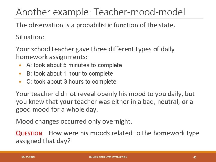 Another example: Teacher-mood-model The observation is a probabilistic function of the state. Situation: Your