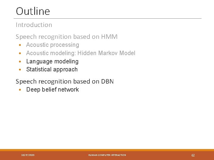 Outline Introduction Speech recognition based on HMM • • Acoustic processing Acoustic modeling: Hidden