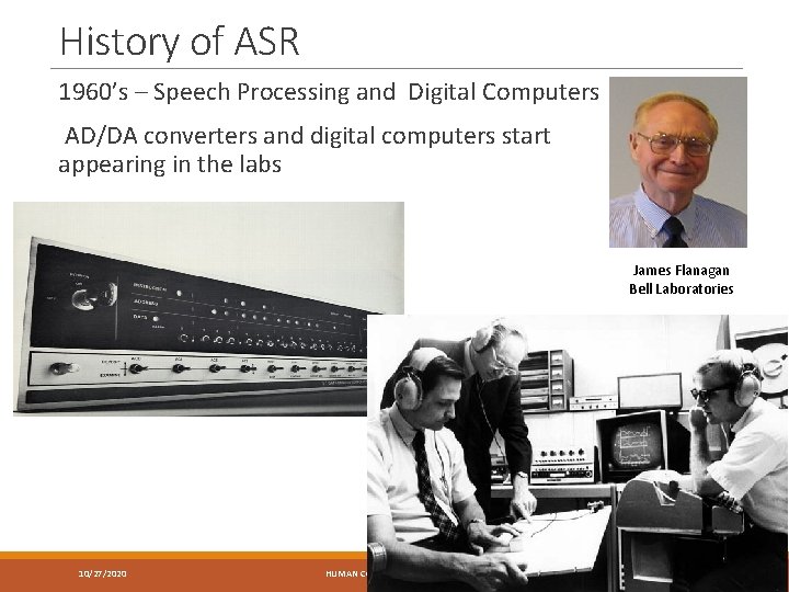 History of ASR 1960’s – Speech Processing and Digital Computers AD/DA converters and digital